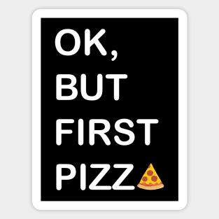 Ok, But First Pizza Magnet